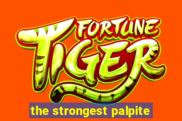 the strongest palpite